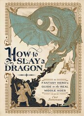 How to Slay a Dragon: A Fantasy Hero's Guide to the Real Middle Ages цена и информация | Книги о питании и здоровом образе жизни | pigu.lt