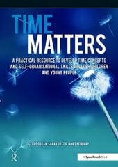 Time Matters: A Practical Resource to Develop Time Concepts and Self-Organisation Skills in Older Children and Young People New edition цена и информация | Книги для подростков  | pigu.lt