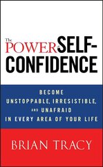 Power of Self-Confidence: Become Unstoppable, Irresistible, and Unafraid in Every Area of Your Life kaina ir informacija | Saviugdos knygos | pigu.lt