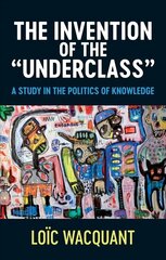 Invention of the Underclass - A Study in the Politics of Knowledge: A Study in the Politics of Knowledge цена и информация | Книги по социальным наукам | pigu.lt