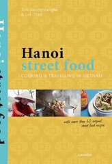 Hanoi Street Food: Cooking and Travelling in Vietnam: Cooking and Travelling in Vietnam цена и информация | Книги рецептов | pigu.lt