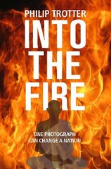 INTO THE FIRE: One Photograph Can Change A Nation цена и информация | Fantastinės, mistinės knygos | pigu.lt