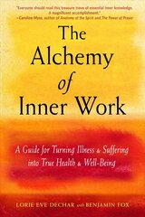 Alchemy of Inner Work: A Guide for Turning Illness and Suffering into True Health and Well-Being kaina ir informacija | Saviugdos knygos | pigu.lt