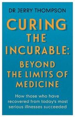 Curing the Incurable: Beyond the Limits of Medicine: What survivors of major illnesses can teach us kaina ir informacija | Saviugdos knygos | pigu.lt