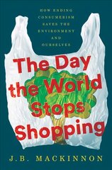 Day the World Stops Shopping: How Ending Consumerism Saves the Environment and Ourselves kaina ir informacija | Socialinių mokslų knygos | pigu.lt