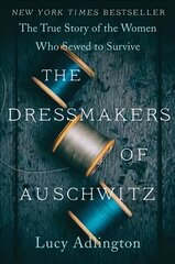 Dressmakers of Auschwitz: The True Story of the Women Who Sewed to Survive цена и информация | Исторические книги | pigu.lt