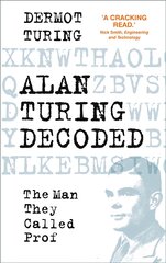 Alan Turing Decoded: The Man They Called Prof kaina ir informacija | Biografijos, autobiografijos, memuarai | pigu.lt