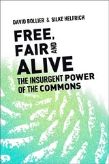 Free, Fair, and Alive: The Insurgent Power of the Commons kaina ir informacija | Ekonomikos knygos | pigu.lt