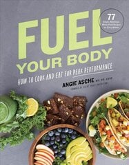 Fuel Your Body: How to Cook and Eat for Peak Performance: 77 Simple, Nutritious, Whole-Food Recipes for Every Athlete kaina ir informacija | Knygos apie sveiką gyvenseną ir mitybą | pigu.lt