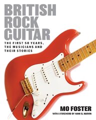 British Rock Guitar: The first 50 years, the musicians and their stories New edition цена и информация | Книги об искусстве | pigu.lt