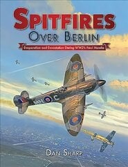 Spitfires Over Berlin: Desperation and Devastation During WW2's Final Months 2019 kaina ir informacija | Kelionių vadovai, aprašymai | pigu.lt