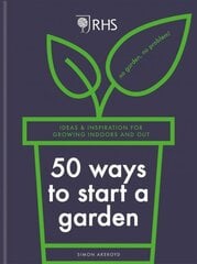 RHS 50 Ways to Start a Garden: Ideas and Inspiration for Growing Indoors and Out цена и информация | Книги о садоводстве | pigu.lt