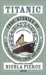 Titanic: True Stories of her Passengers, Crew and Legacy kaina ir informacija | Biografijos, autobiografijos, memuarai | pigu.lt