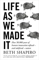 Life as We Made It: How 50,000 years of human innovation refined - and redefined - nature kaina ir informacija | Ekonomikos knygos | pigu.lt