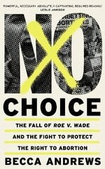 No Choice: The Fall of Roe v. Wade and the Fight to Protect the Right to Abortion цена и информация | Самоучители | pigu.lt