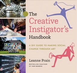 Creative Instigator's Handbook: A DIY Guide to Making Social Change through Art kaina ir informacija | Knygos apie sveiką gyvenseną ir mitybą | pigu.lt