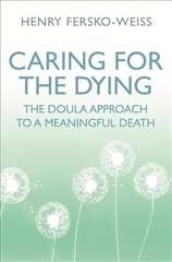 Caring for the Dying: The Doula Approach to a Meaningful Death kaina ir informacija | Saviugdos knygos | pigu.lt
