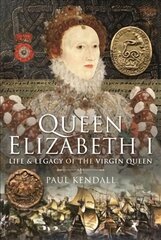 Queen Elizabeth I: Life and Legacy of the Virgin Queen kaina ir informacija | Biografijos, autobiografijos, memuarai | pigu.lt