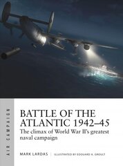 Battle of the Atlantic 1942-45: The climax of World War II's greatest naval campaign kaina ir informacija | Istorinės knygos | pigu.lt