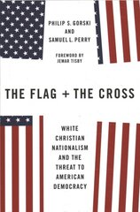 Flag and the Cross: White Christian Nationalism and the Threat to American Democracy kaina ir informacija | Dvasinės knygos | pigu.lt