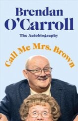 Call Me Mrs. Brown: The hilarious autobiography from the star of Mrs Brown's Boys kaina ir informacija | Biografijos, autobiografijos, memuarai | pigu.lt