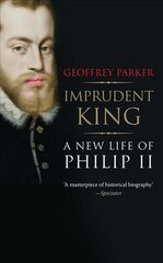 Imprudent King: A New Life of Philip II kaina ir informacija | Biografijos, autobiografijos, memuarai | pigu.lt