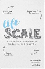 Lifescale - How to Live a More Creative, Productive, and Happy Life: How to Live a More Creative, Productive, and Happy Life kaina ir informacija | Ekonomikos knygos | pigu.lt