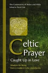 Celtic Prayer - Caught Up in Love: Wisdom for living from a modern Celtic community цена и информация | Духовная литература | pigu.lt