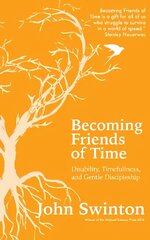 Becoming Friends of Time: Disability, Timefullness, and Gentle Discipleship kaina ir informacija | Dvasinės knygos | pigu.lt