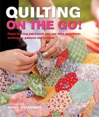 Quilting On The Go!: Paper Piecing Patchwork You Can Take Anywhere: Techniques, Patterns and Projects kaina ir informacija | Knygos apie sveiką gyvenseną ir mitybą | pigu.lt