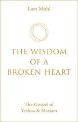 Wisdom of a Broken Heart: The Gospel of Yeshua & Mariam 0th New edition kaina ir informacija | Saviugdos knygos | pigu.lt
