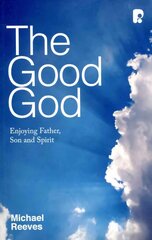 Good God: Enjoying Father, Son, and Spirit: Enjoying Father, Son and Spirit kaina ir informacija | Dvasinės knygos | pigu.lt