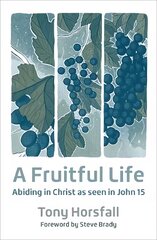 Fruitful Life: Abiding in Christ as seen in John 15 2nd New edition kaina ir informacija | Dvasinės knygos | pigu.lt