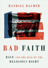 Bad Faith: Race and the Rise of the Religious Right kaina ir informacija | Dvasinės knygos | pigu.lt