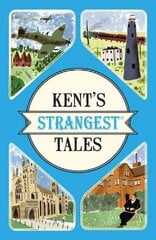 Kent's Strangest Tales: Extraordinary but True Stories from a Very Curious County kaina ir informacija | Istorinės knygos | pigu.lt