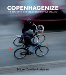 Copenhagenize: The Definitive Guide to Global Bicycle Urbanism 2nd None ed. kaina ir informacija | Socialinių mokslų knygos | pigu.lt