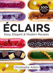 Eclairs: Easy, Elegant and Modern Recipes: Easy, Elegant & Modern Recipes цена и информация | Книги рецептов | pigu.lt