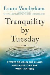 Tranquility By Tuesday: 9 Ways to Calm the Chaos and Make Time for What Matters kaina ir informacija | Saviugdos knygos | pigu.lt