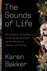 Sounds of Life: How Digital Technology Is Bringing Us Closer to the Worlds of Animals and Plants цена и информация | Книги о питании и здоровом образе жизни | pigu.lt