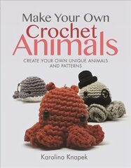 Make Your Own Crochet Animals: Create Your Own Unique Animals and Patterns цена и информация | Книги о питании и здоровом образе жизни | pigu.lt