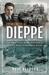 Eyewitness at Dieppe: The Only First-Hand Account of WWII's Most Disastrous Raid kaina ir informacija | Istorinės knygos | pigu.lt