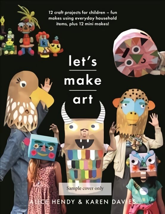 Let s Make Art: 12 Craft Projects for Children: Fun makes using everyday household items, plus 12 mini makes! цена и информация | Knygos paaugliams ir jaunimui | pigu.lt
