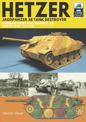 Hetzer - Jagdpanzer 38 Tank Destroyer: German Army and Waffen-SS Western Front, 1944-1945 цена и информация | Книги по социальным наукам | pigu.lt