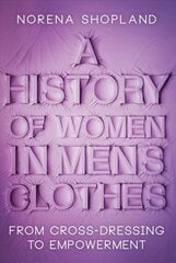History of Women in Men's Clothes: From Cross-Dressing to Empowerment kaina ir informacija | Istorinės knygos | pigu.lt