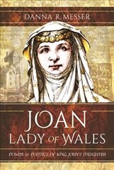 Joan, Lady of Wales: Power and Politics of King John's Daughter цена и информация | Исторические книги | pigu.lt