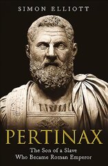 Pertinax: The Son of a Slave Who Became Roman Emperor kaina ir informacija | Istorinės knygos | pigu.lt
