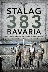Stalag 383 Bavaria: A History of the Camp, the Escapes and the Liberation цена и информация | Исторические книги | pigu.lt