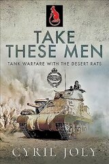 Take These Men: Tank Warfare with the Desert Rats kaina ir informacija | Istorinės knygos | pigu.lt