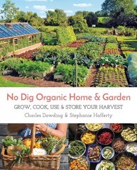 No Dig Organic Home & Garden: Grow, Cook, Use & Store Your Harvest цена и информация | Книги о садоводстве | pigu.lt