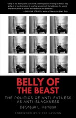 Belly of the Beast: The Politics of Anti-Fatness as Anti-Blackness kaina ir informacija | Socialinių mokslų knygos | pigu.lt